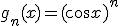 g_n(x) = (cos x)^n